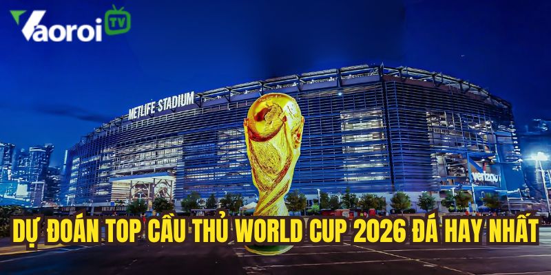 Top cầu thủ World Cup 2026 hứa hẹn tỏa sáng tại WC 2026 4 du doan cau thu da hay nhat tai world cup 2026