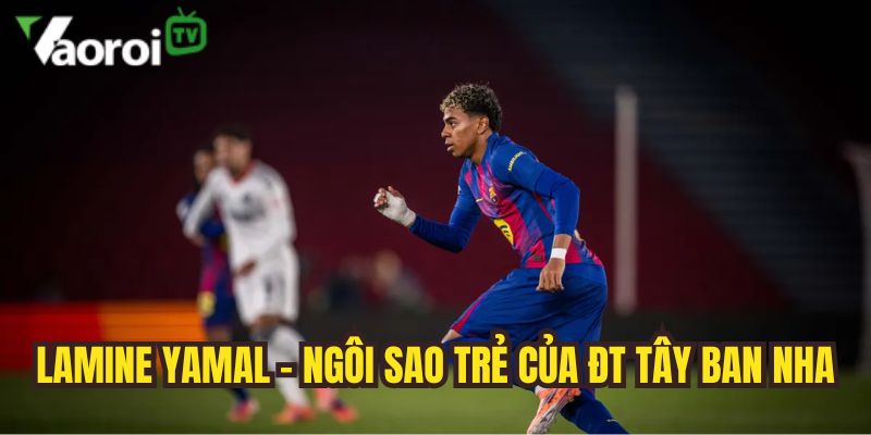 lamine yamal ngoi sao tre toan nang cua tay ban nha