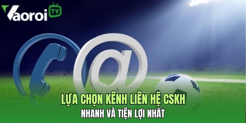 lua chon kenh lien he cskh