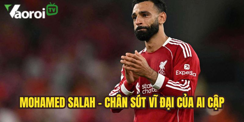 mohamed salah chan sut vi dai niem hy vong cua bong da ai cap