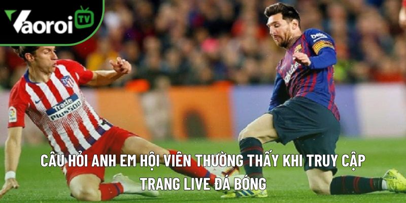 Vaoroi TV - Xem bóng đá trực tuyến 247 - Xem TTBD Vào rồi TV 10 vaoroitv cau hoi